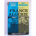 Alphonse juin et Amar Naroun - Histoire parallèle . La France en Algérie. 1830 - 1962