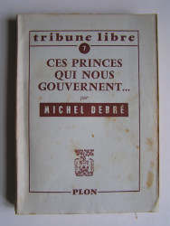Michel Debré - Ces princes qui nous gouvernent...