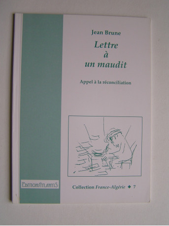 Jean Brune - Lettre à un maudit. Appel à la réconciliation.