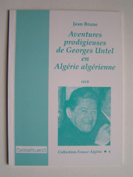 Jean Brune - Aventures prodigieuses de Georges Untel en Alégrie algérienne.