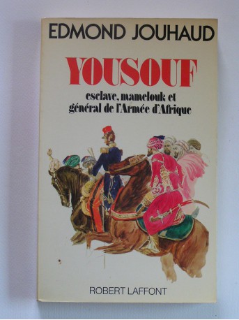 Général Edmond Jouhaud - Yousouf. Esclave, mamelouk et général de l'Armée d'Afrique