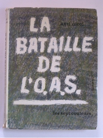 Axel Nicol - La bataille de l'O.A.S.