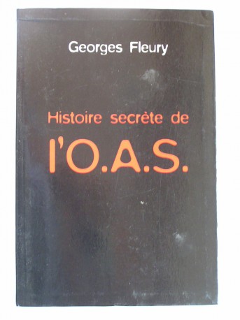 Georges Fleury - Histoire secrète de l'O.A.S.