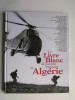 Collectif - Le livre blanc de l'armée française en Algérie - Le livre blanc de l'armée française en Algérie