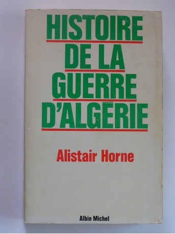 Alistair Horne - Histoire de la guerre d'Algérie