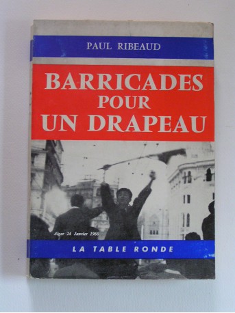 Paul Ribeaud - Barricades pour un drapeau
