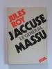 Jules Roy - J'accuse le général Massu - J'accuse le général Massu