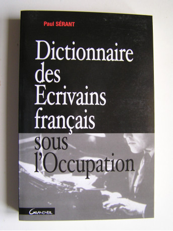 Paul Sérant - Dictionnaire des Écrivains français sous l'Occupation