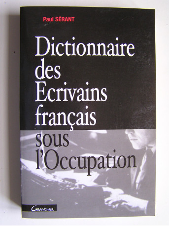 Paul Sérant - Dictionnaire des Écrivains français sous l'Occupation