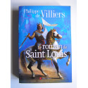 Philippe de Villiers - Le roman de Saint Louis