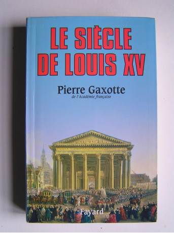 Pierre Gaxotte - Le siècle de Louis XV