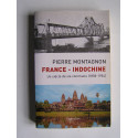 Pierre Montagnon - France - Indochine. Un siècle de vie commune (1858 - 1954)