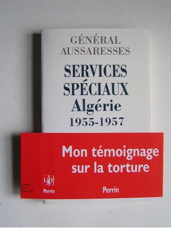 général Paul Aussaresses - Services Spéciaux. Algérie 1955 - 1957