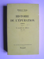 Histoire de l'épuration. Tome 3. Volume 1. Le monde des affaires 1944-1953