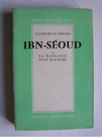 Jacques Benoist-Mechin - Ibn Séoud ou la naissance d'un royaume