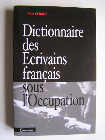 Paul Sérant - Dictionnaire des Écrivains français sous l'Occupation