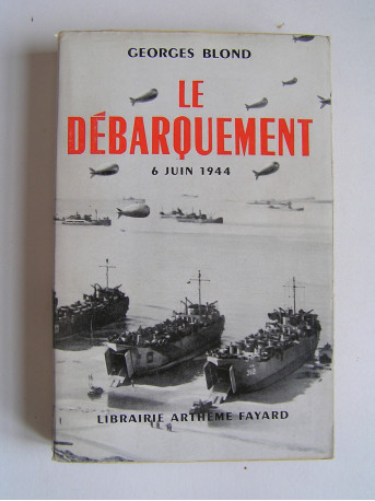 Georges Blond - Le débarquement. 6 juin 1944
