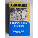 Jean Mabire - Chasseurs alpins. Des Vosges aux Djebels. 1914 - 1964