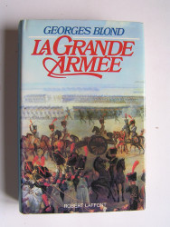 Georges Blond - La Grande Armée. 1804 - 1815