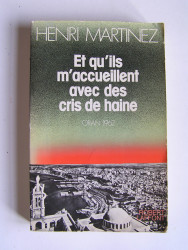 Henri Martinez - Et qu'ils m'accueillent avec des cris de haine. Oran 1962