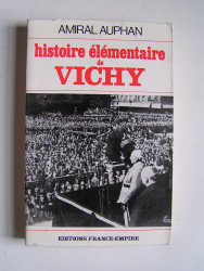 Amiral Paul Auphan - Histoire élémentaire de Vichy