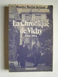 Maurice Martin du Gard - La chronique de Vichy. 1940 - 1944