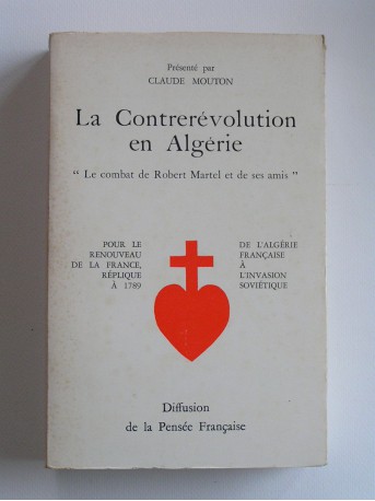 Robert Martel - La contrerévolution en Algérie. De l'Algérie française à l'invasion soviétique