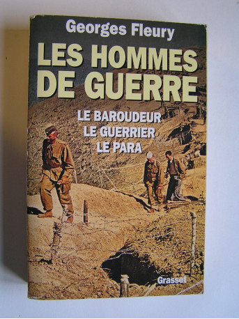 Georges Fleury - Les hommes de guerre. Le Baroudeur. Le Guerrier. Le Para.