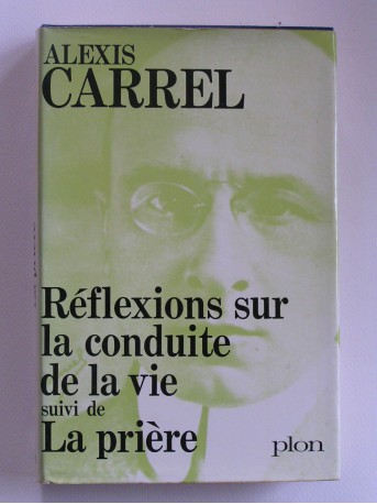 Alexis Carrel - Réflexions sur la conduite de la vie. La pière