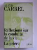 Alexis Carrel - Réflexions sur la conduite de la vie. La prière - Réflexions sur la conduite de la vie. La pière