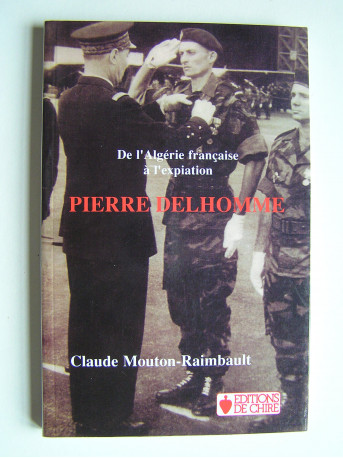 Claude Mouton - Pierre Delhomme. De l'Algérie française à l'expiation.