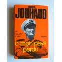 Général Edmond Jouhaud - Ô mon pays perdu. De Bou-Sfer à Tulle