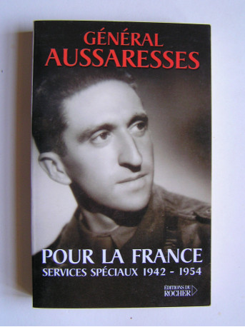 général Paul Aussaresses - Pour la France. Sercives spéciau. 1942 - 1954