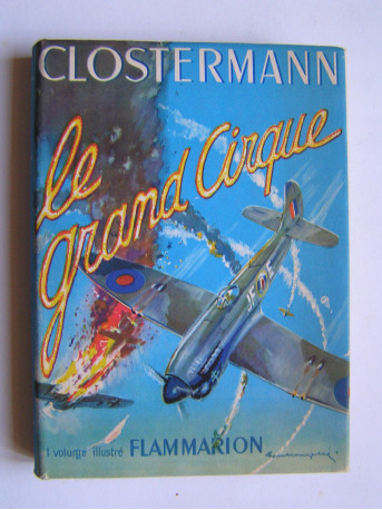 Pierre Clostermann - le grand cirque. Souvenirs d'un pilote de chasse français dans la R.A.F.