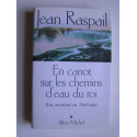 Jean Raspail - En canot sur les chemins d'eau du roi. Une aventure en Amérique