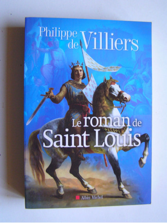 Philippe de Villiers - Le roman de Saint Louis