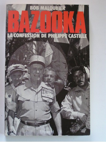 Bob Maloubier - Bazooka. La confession de Philippe Castille