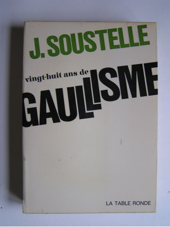 Jacques Soustelle - Vingt-huit ans de gaullisme.