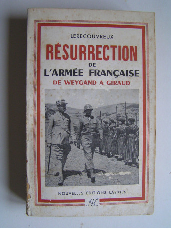 Marcel Lerecouvreux - Résurrection de l'Armée française de Weygand à Giraud.