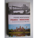 Pierre Montagnon - France - Indochine. Un siècle de vie commune (1858 - 1954)