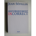 jean Sévillia - Historiquement incorrect