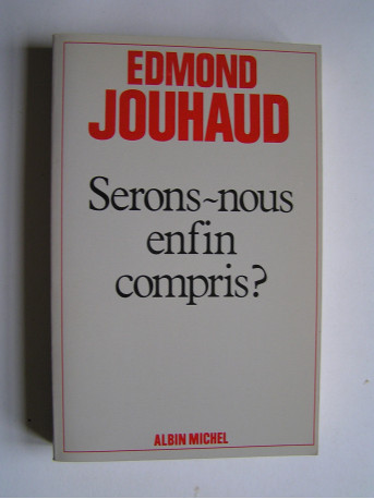 Général Edmond Jouhaud - Serons-nous enfin compris?