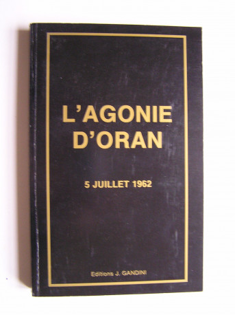 Claude Martin et Geneviève de Ternant - L'agonie d'Oran. 5 juillet 1962