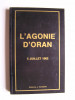 Claude Martin et Geneviève de Ternant - L'agonie d'Oran. 5 juillet 1962 - L'agonie d'Oran. 5 juillet 1962