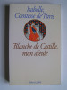 Isabelle Comtesse de Paris - Blanche de Castille, mon aïeule - Blanche de Castille, mon aïeule