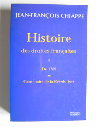 Histoire des droites françaises. Tome 1. De 1789 au centenaire de la Révolution
