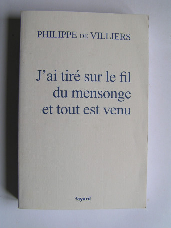 Philippe de Villiers - J'ai tiré sur le fil du mensonge et tout est venu.