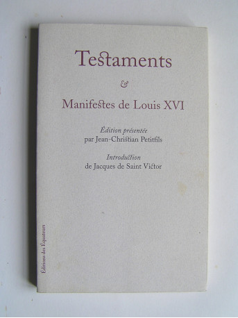 Louis XVI - Testaments et Manifestes de Louis XVI