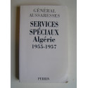 général Paul Aussaresses - Services Spéciaux. Algérie 1955 - 1957