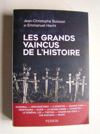 Jean-Christophe Buisson et Emmanuel Hecht - Les grands vaincus de l'Histoire.